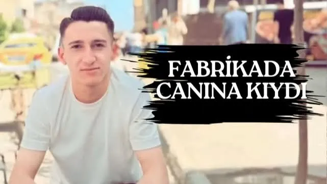 22 Yaşındaki Nasır Biçer Çalıştığı Fabrikada Yaşamına Son Verdi